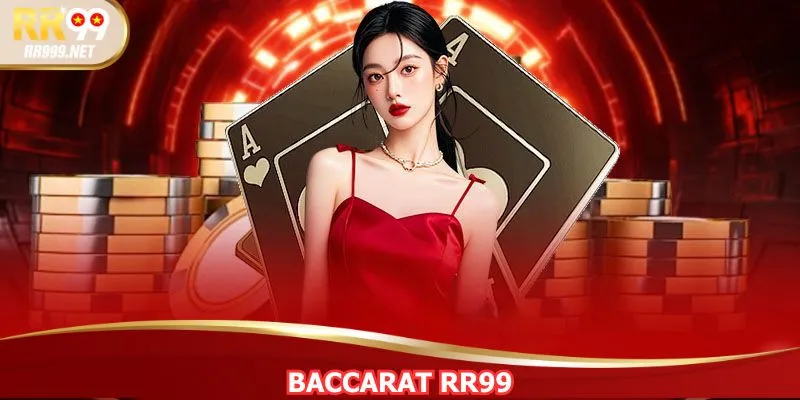 Bacarrat RR99 - Bí Quyết Đánh Chuẩn Nhất Cho Hội Viên 2025