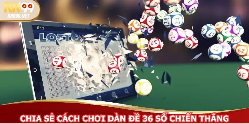 Chia sẻ cách chơi dàn đề 36 số mang về chiến thắng