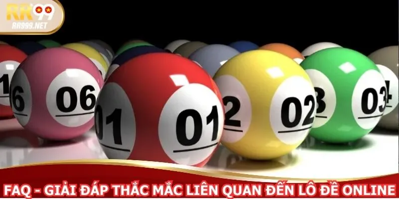 FAQ - Giải đáp thắc mắc liên quan đến lô đề online