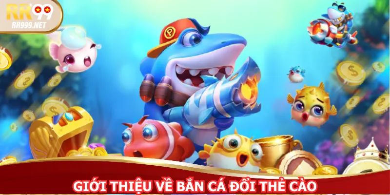 Giới thiệu về bắn cá đổi thẻ cào