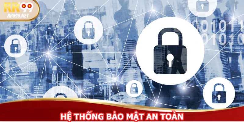Hệ thống áp dụng công nghệ hiện đại rất an toàn