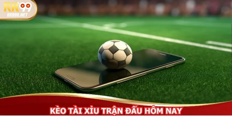 Kèo Tài Xỉu Trận Đấu Hôm Nay - Chia Sẻ Chi Tiết A - Z