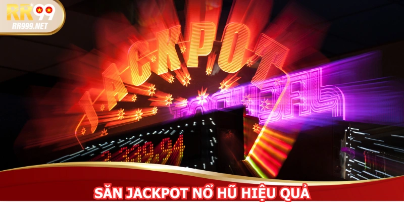 Săn Jackpot Nổ Hũ Hiệu Quả, Kiếm Lời Cùng Nhà Cái RR99
