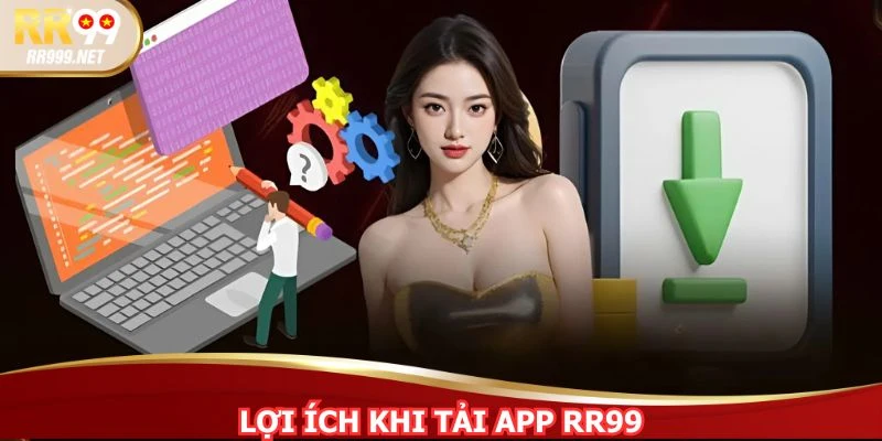 Tải app RR99 đem đến nhiều tiện ích cho người dùng