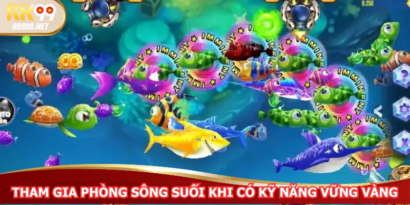 Tham gia phòng sông suối khi có kỹ năng vững vàng