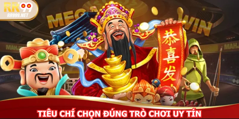 Tiêu chí chọn đúng trò chơi uy tín