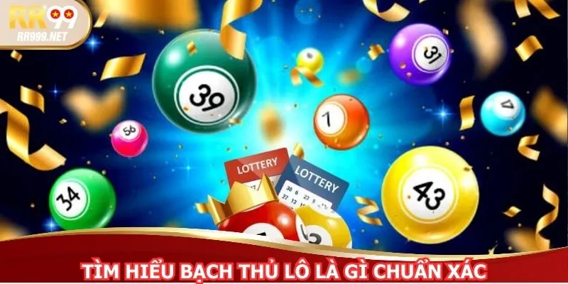 Tìm hiểu bạch thủ lô là gì chuẩn xác