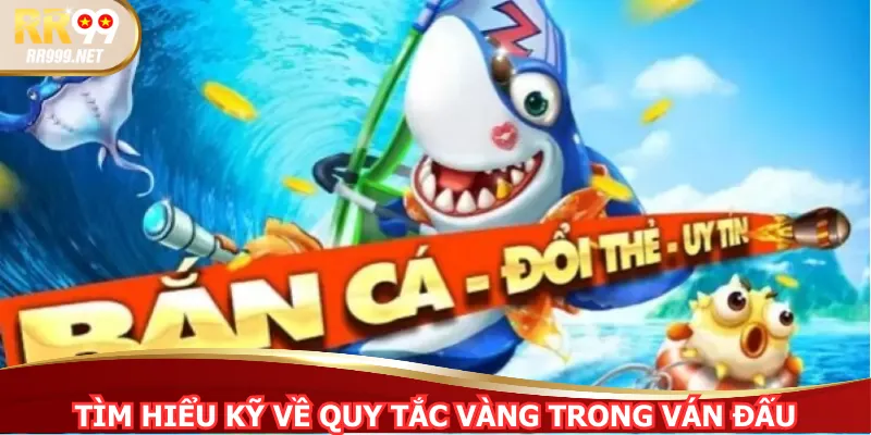 Tìm hiểu kỹ về quy tắc vàng trong ván đấu