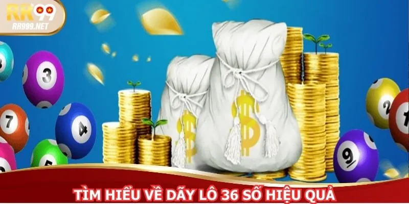 Tìm hiểu về dãy lô 36 số hiệu quả