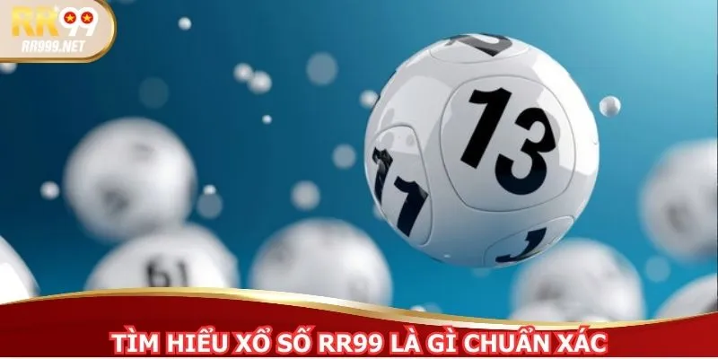 Tìm hiểu xổ số RR99 là gì chuẩn xác