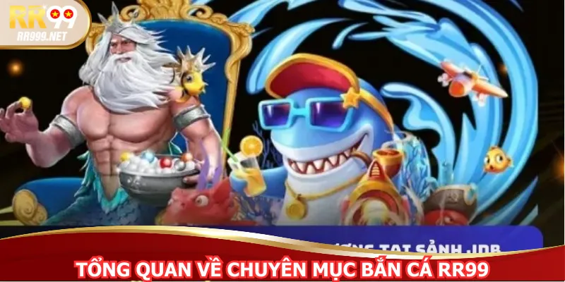 Tổng quan về chuyên mục Bắn cá RR99