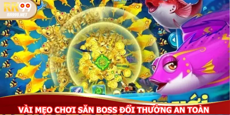 Vài mẹo chơi săn boss đổi thưởng an toàn 